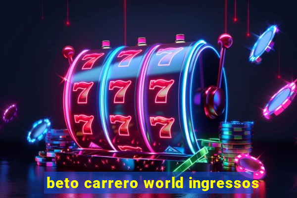 beto carrero world ingressos